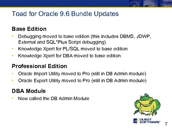 Toad for Oracle 9. 6 Bundle Updates Base Edition • Debugging moved to base