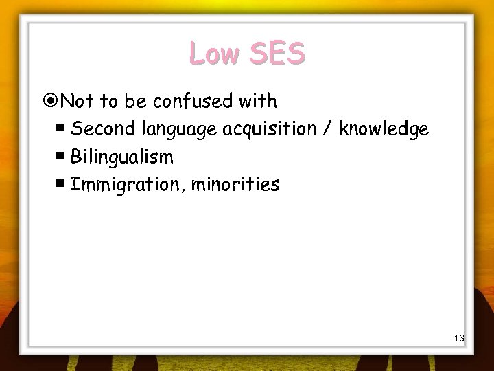 Low SES Not to be confused with Second language acquisition / knowledge Bilingualism Immigration,