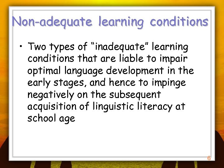 Non-adequate learning conditions • Two types of “inadequate” learning conditions that are liable to