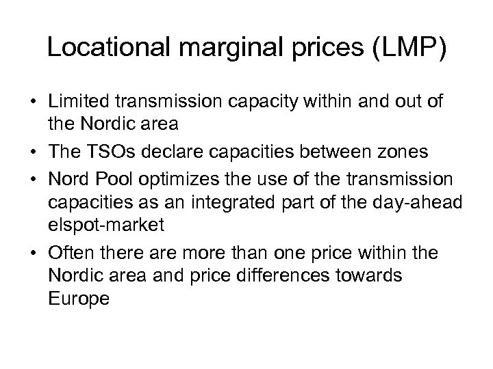 Locational marginal prices (LMP) • Limited transmission capacity within and out of the Nordic