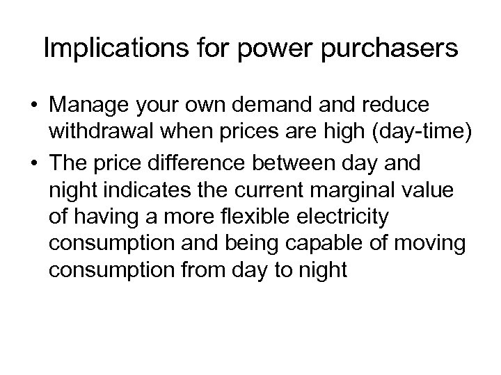 Implications for power purchasers • Manage your own demand reduce withdrawal when prices are