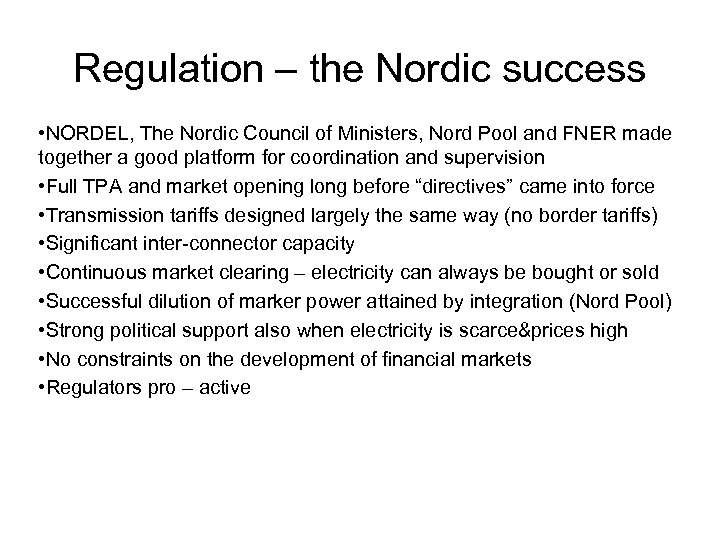 Regulation – the Nordic success • NORDEL, The Nordic Council of Ministers, Nord Pool