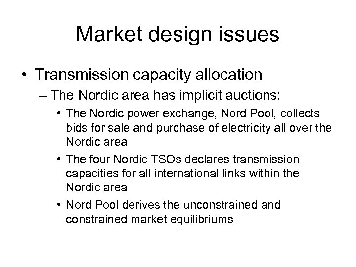 Market design issues • Transmission capacity allocation – The Nordic area has implicit auctions: