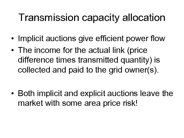 Transmission capacity allocation • Implicit auctions give efficient power flow • The income for