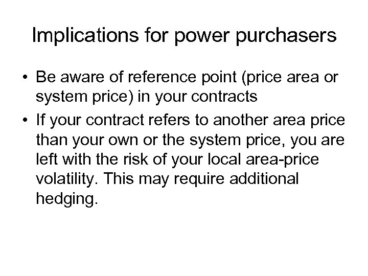 Implications for power purchasers • Be aware of reference point (price area or system