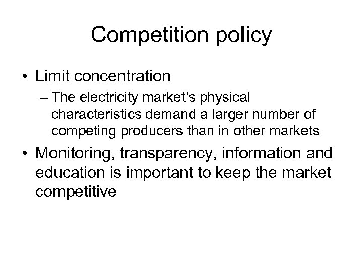 Competition policy • Limit concentration – The electricity market’s physical characteristics demand a larger