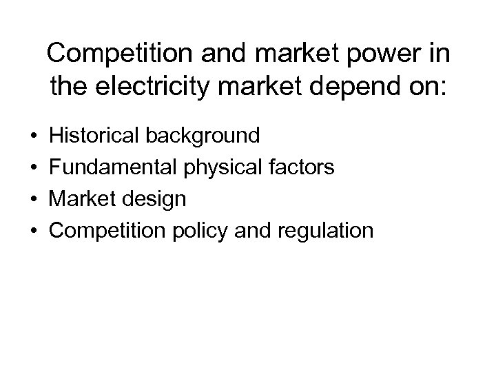 Competition and market power in the electricity market depend on: • • Historical background