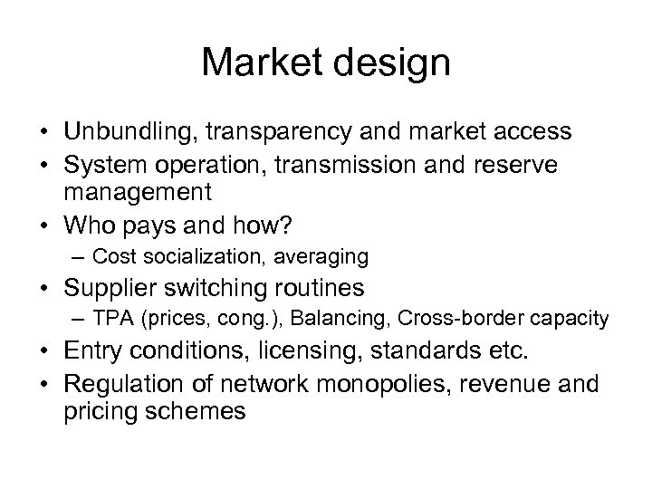 Market design • Unbundling, transparency and market access • System operation, transmission and reserve