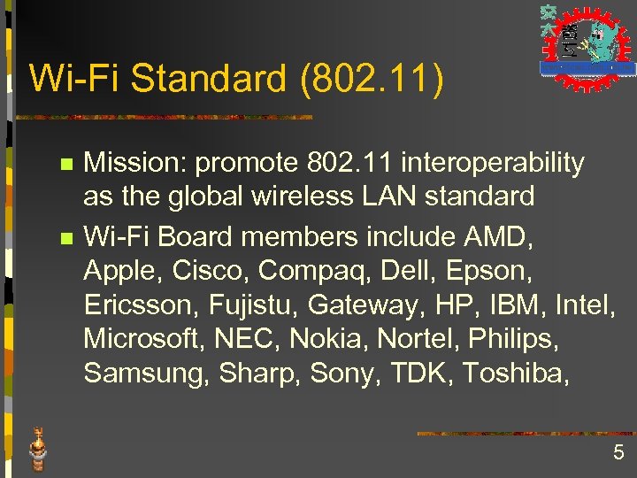 Wi-Fi Standard (802. 11) n n Mission: promote 802. 11 interoperability as the global