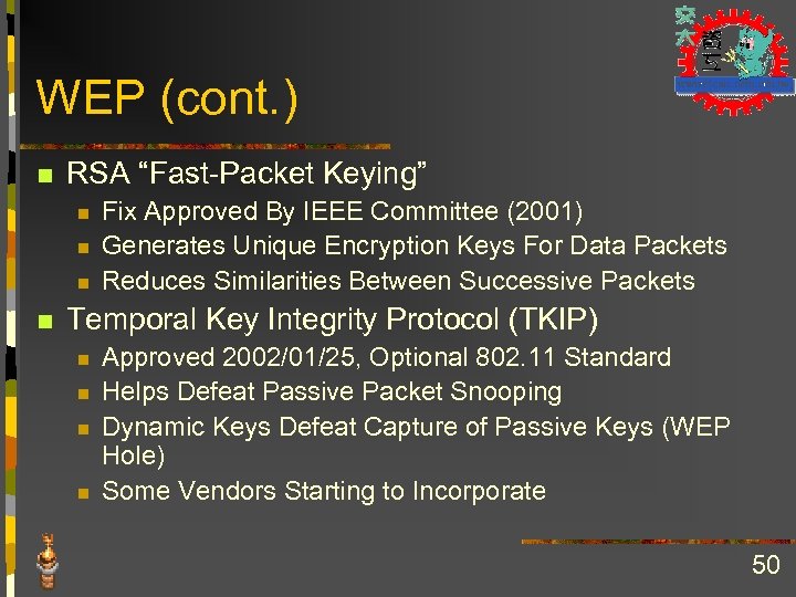 WEP (cont. ) n RSA “Fast-Packet Keying” n n Fix Approved By IEEE Committee