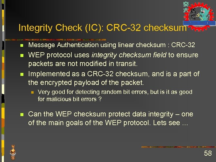 Integrity Check (IC): CRC-32 checksum n Message Authentication using linear checksum : CRC-32 n
