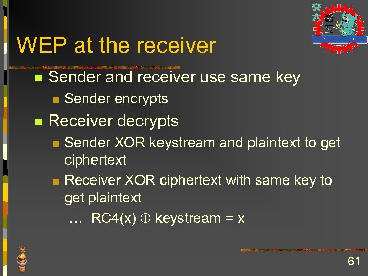 WEP at the receiver n Sender and receiver use same key n n Sender