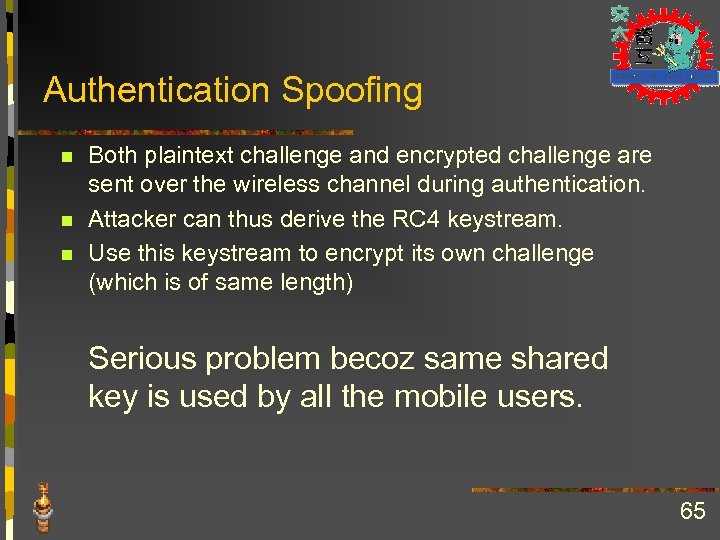 Authentication Spoofing n n n Both plaintext challenge and encrypted challenge are sent over