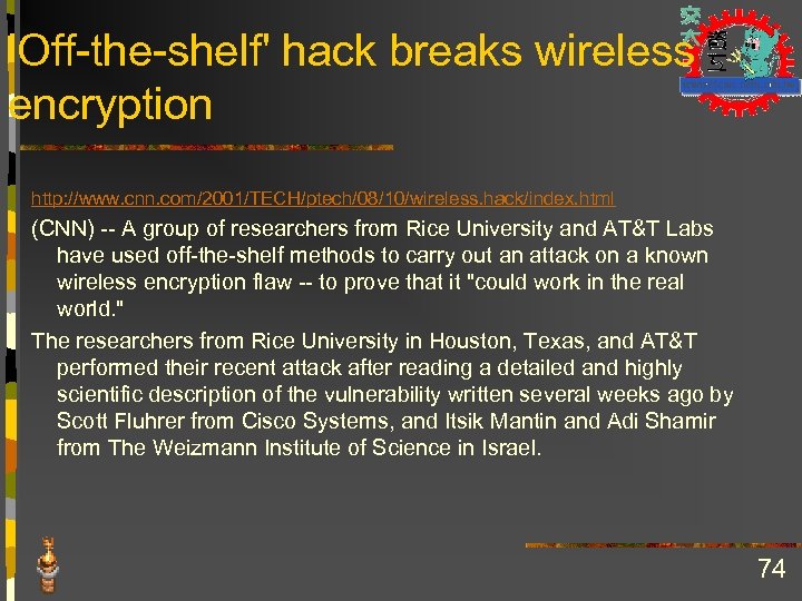 'Off-the-shelf' hack breaks wireless encryption http: //www. cnn. com/2001/TECH/ptech/08/10/wireless. hack/index. html (CNN) -- A