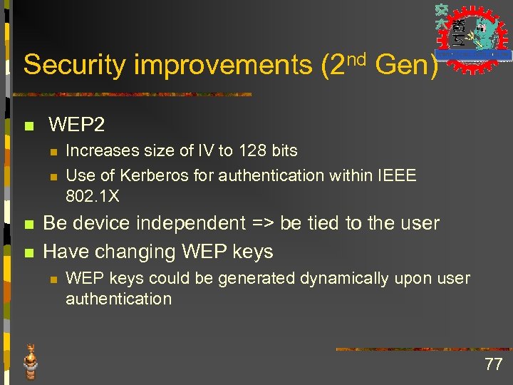 Security improvements (2 nd Gen) n WEP 2 n n Increases size of IV