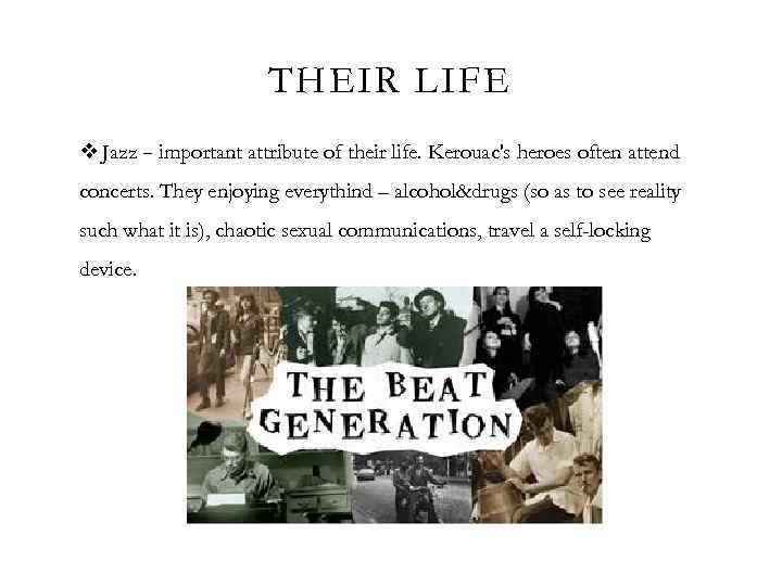 THEIR LIFE v Jazz – important attribute of their life. Kerouac's heroes often attend