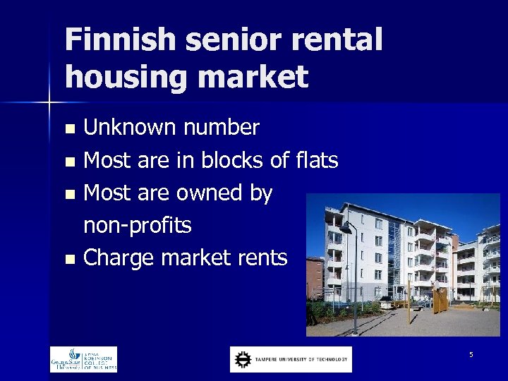 Finnish senior rental housing market n n Unknown number Most are in blocks of