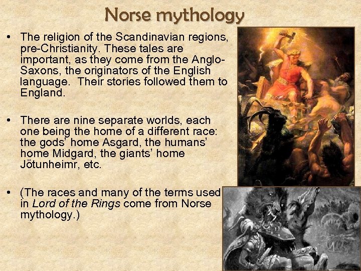Norse mythology • The religion of the Scandinavian regions, pre-Christianity. These tales are important,