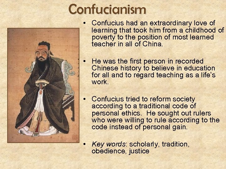Confucianism • Confucius had an extraordinary love of learning that took him from a