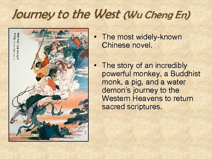 Journey to the West (Wu Cheng En) • The most widely-known Chinese novel. •