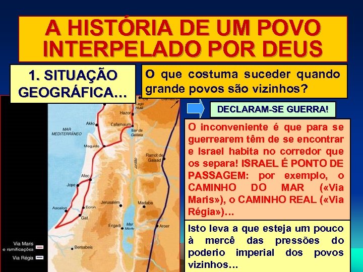 A HISTÓRIA DE UM POVO INTERPELADO POR DEUS 1. SITUAÇÃO GEOGRÁFICA… O que costuma