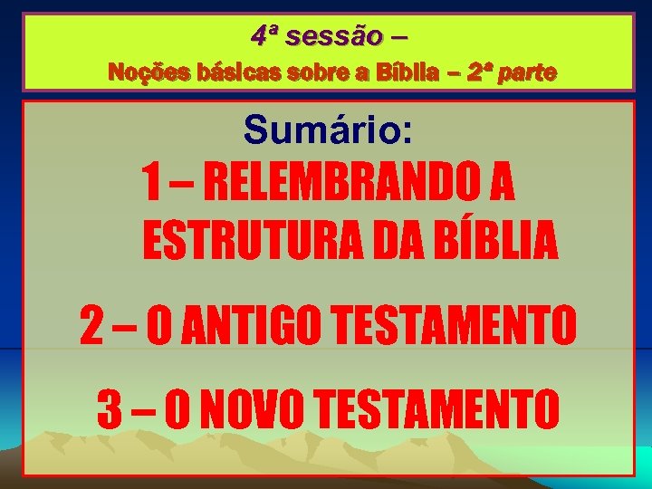 4ª sessão – Noções básicas sobre a Bíblia – 2ª parte Sumário: 1 –