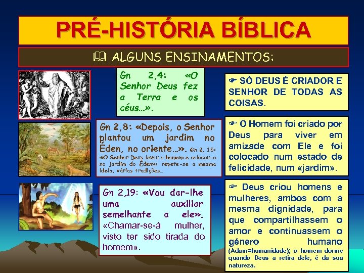 PRÉ-HISTÓRIA BÍBLICA ALGUNS ENSINAMENTOS: Gn 2, 4: «O Senhor Deus fez a Terra e