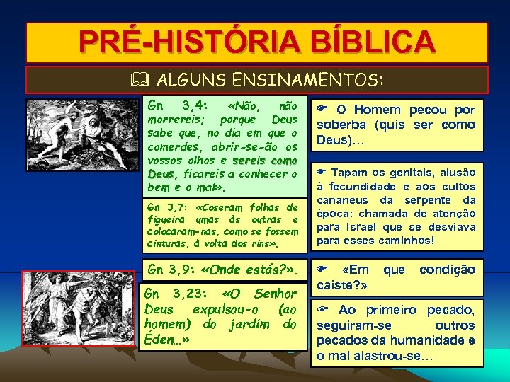 PRÉ-HISTÓRIA BÍBLICA ALGUNS ENSINAMENTOS: Gn 3, 4: «Não, não morrereis; porque Deus sabe que,