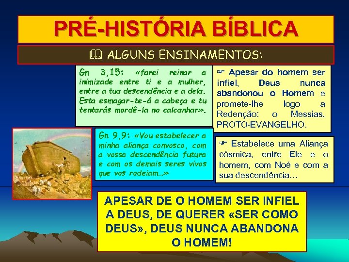 PRÉ-HISTÓRIA BÍBLICA ALGUNS ENSINAMENTOS: Gn 3, 15: «farei reinar a inimizade entre ti e