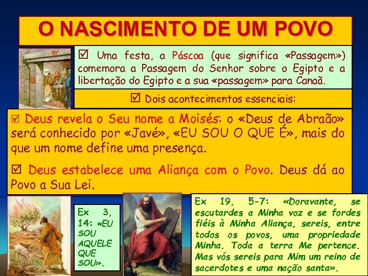 O NASCIMENTO DE UM POVO Uma festa, a Páscoa (que significa «Passagem» ) comemora