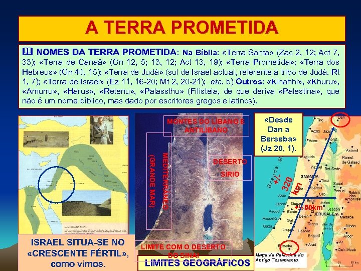 A TERRA PROMETIDA NOMES DA TERRA PROMETIDA: Na Bíblia: «Terra Santa» (Zac 2, 12;