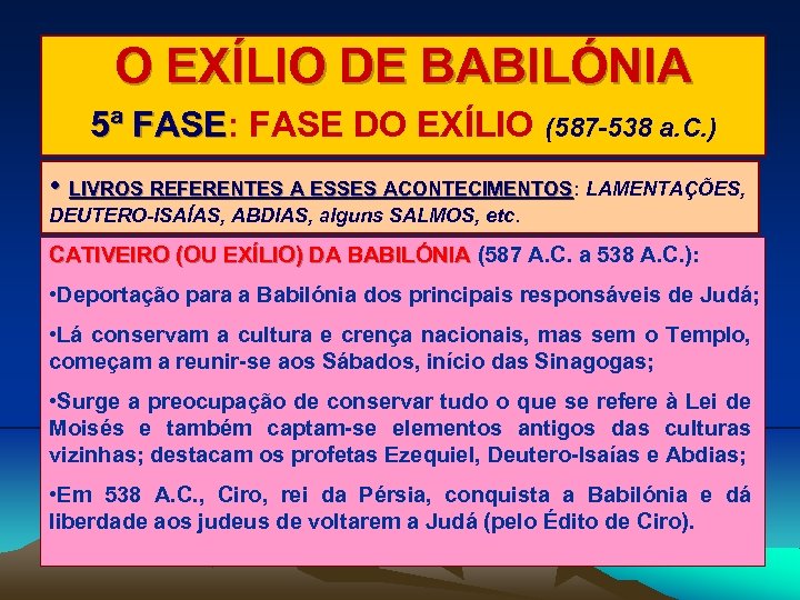 O EXÍLIO DE BABILÓNIA 5ª FASE: FASE DO EXÍLIO FASE (587 -538 a. C.