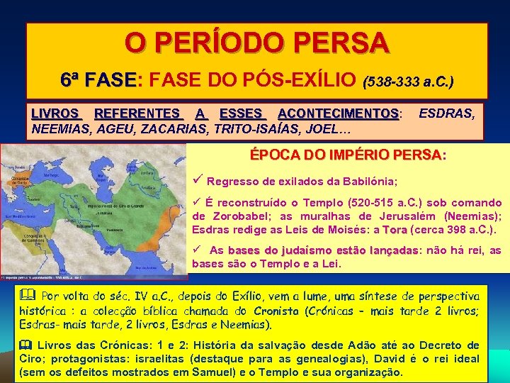 O PERÍODO PERSA 6ª FASE: FASE DO PÓS-EXÍLIO FASE (538 -333 a. C. )