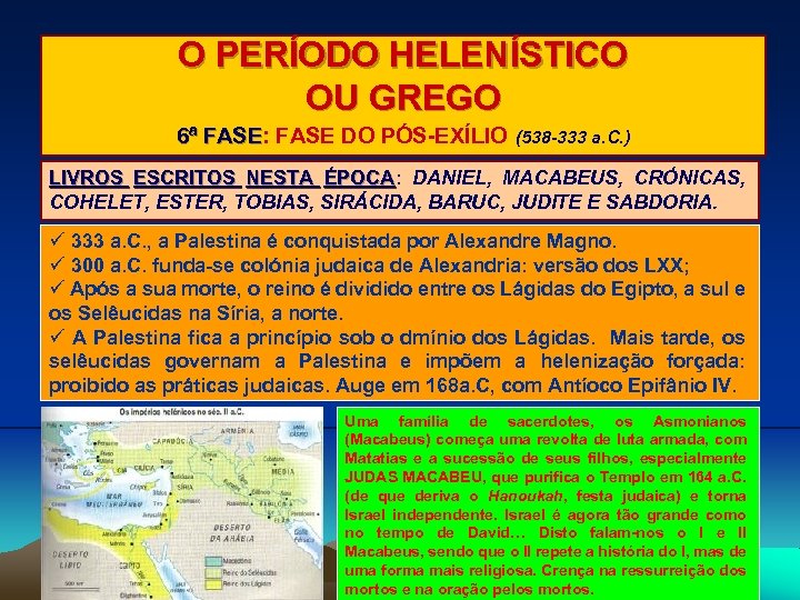 O PERÍODO HELENÍSTICO OU GREGO 6ª FASE: FASE DO PÓS-EXÍLIO FASE (538 -333 a.