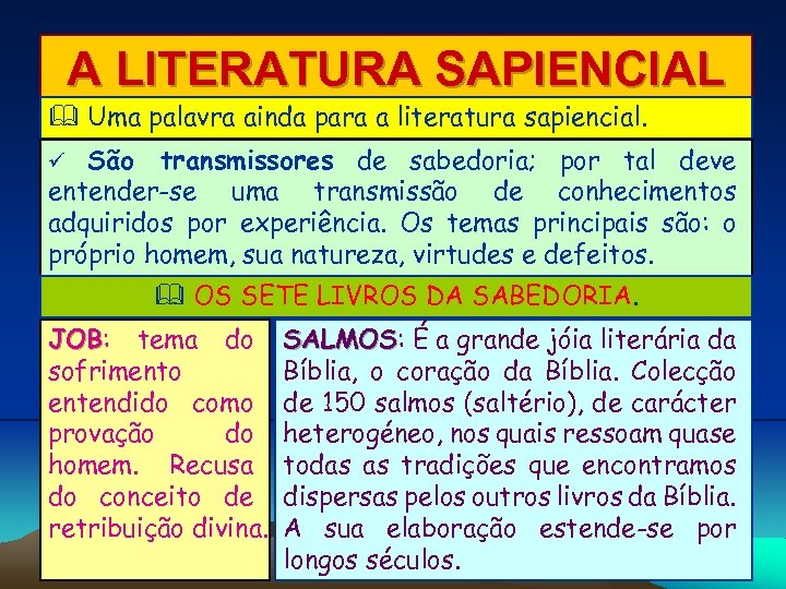 A LITERATURA SAPIENCIAL Uma palavra ainda para a literatura sapiencial. São transmissores de sabedoria;