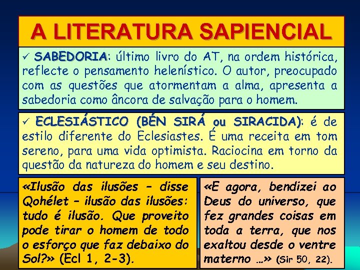 A LITERATURA SAPIENCIAL SABEDORIA: último livro do AT, na ordem histórica, SABEDORIA reflecte o