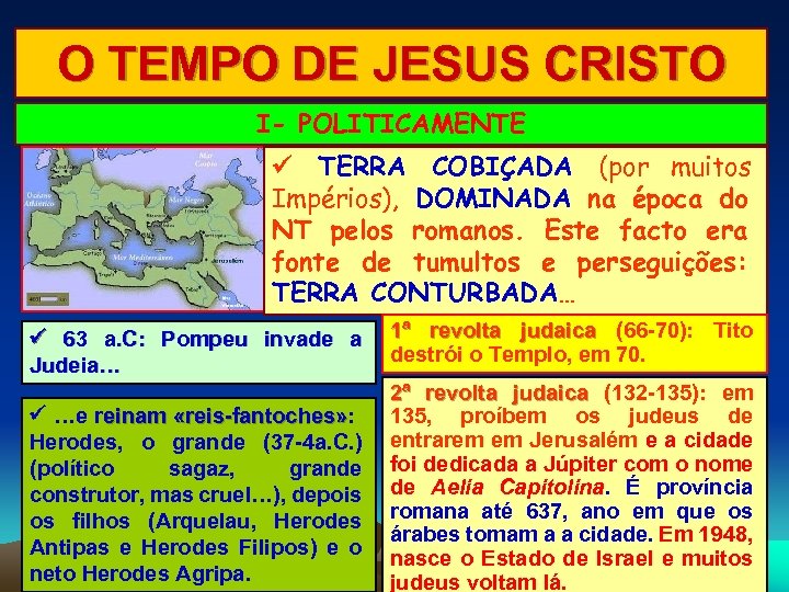 O TEMPO DE JESUS CRISTO I- POLITICAMENTE TERRA COBIÇADA (por muitos Impérios), DOMINADA na