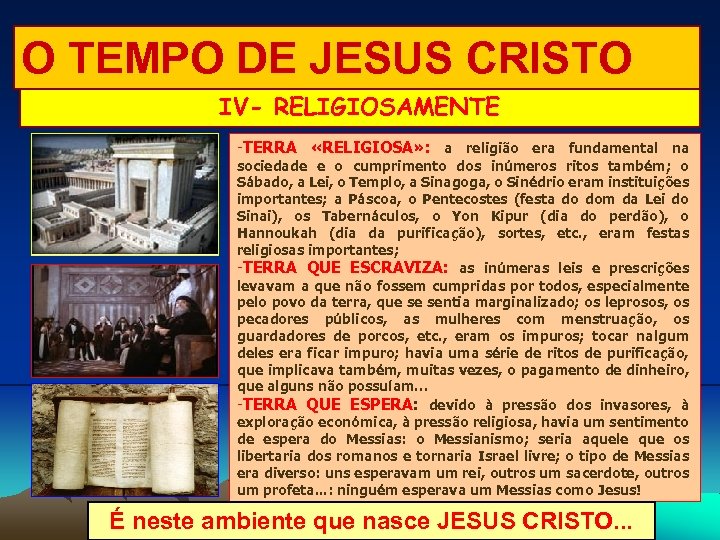 O TEMPO DE JESUS CRISTO IV- RELIGIOSAMENTE -TERRA «RELIGIOSA» : a religião era fundamental