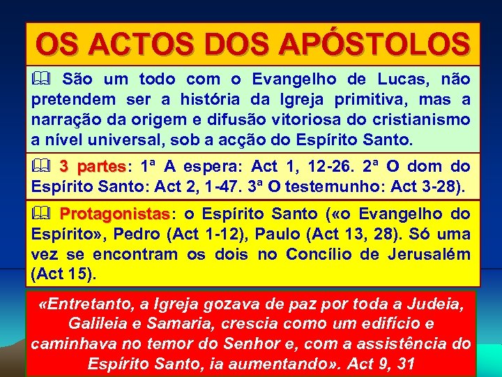 OS ACTOS DOS APÓSTOLOS São um todo com o Evangelho de Lucas, não pretendem