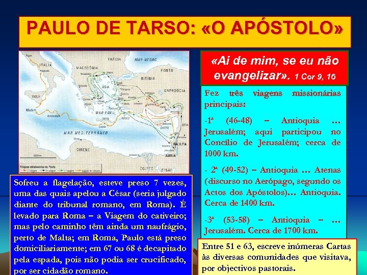 PAULO DE TARSO: «O APÓSTOLO» «Ai de mim, se eu não evangelizar» . 1