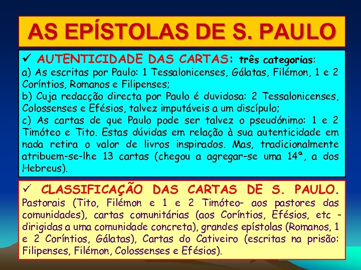 AS EPÍSTOLAS DE S. PAULO AUTENTICIDADE DAS CARTAS: três categorias: a) As escritas por