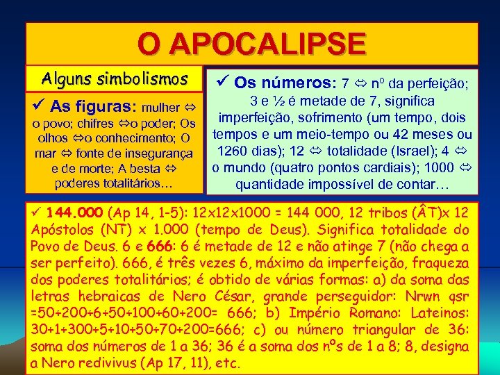 O APOCALIPSE Alguns simbolismos As figuras: mulher o povo; chifres o poder; Os olhos