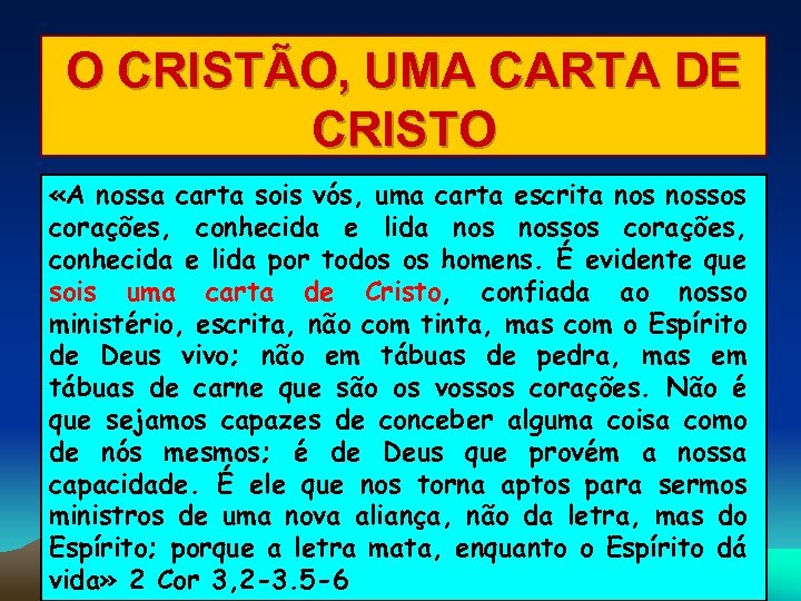 O CRISTÃO, UMA CARTA DE CRISTO «A nossa carta sois vós, uma carta escrita