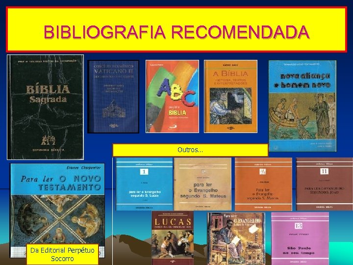 BIBLIOGRAFIA RECOMENDADA Outros… Da Editorial Perpétuo Socorro 