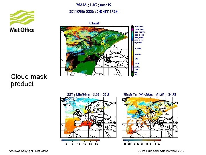 Cloud mask product © Crown copyright Met Office EUMe. Train polar satellite week 2012