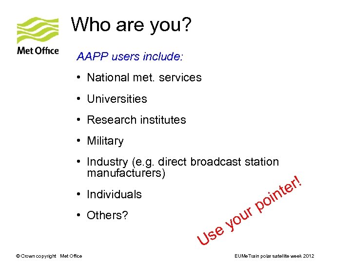 Who are you? AAPP users include: • National met. services • Universities • Research