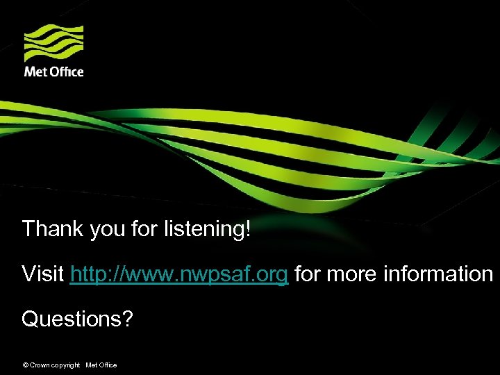Thank you for listening! Visit http: //www. nwpsaf. org for more information Questions? ©
