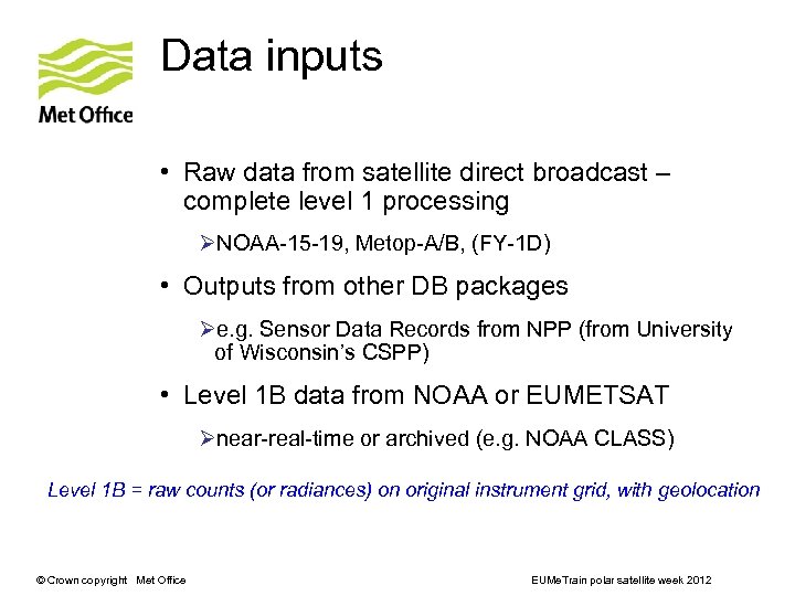 Data inputs • Raw data from satellite direct broadcast – complete level 1 processing