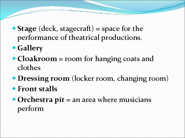  Stage (deck, stagecraft) = space for the performance of theatrical productions. Gallery Cloakroom