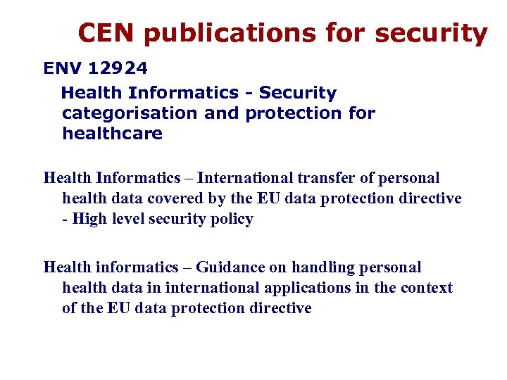 CEN publications for security ENV 12924 Health Informatics - Security categorisation and protection for